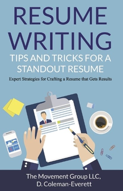 Resume Writing: Tips and Tricks for a Standout Resume: Expert Strategies for Crafting a Resume That Gets Results, D. Coleman-Everett - Paperback - 9798218134266