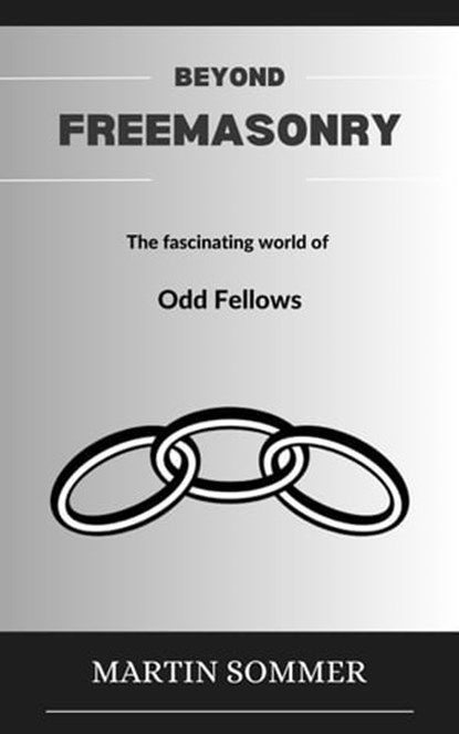 Beyond Freemasonry: The fascinating world of Odd Fellows, Martin Sommer - Ebook - 9798223126027