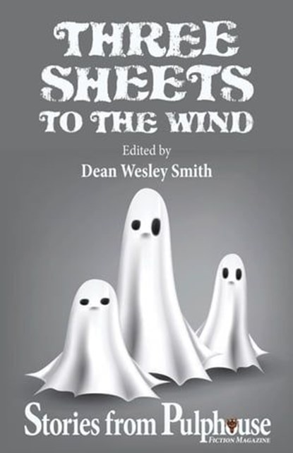 Three Sheets to the Wind: Stories from Pulphouse Fiction Magazine, Dean Wesley Smith ; Annie Reed ; Brigid Collins ; R.W. Wallace ; Rob Vagle ; Kristine Kathryn Rusch ; Robert J. McCarter ; Robin Brande ; Brenda Carre ; Kevin J. Anderson - Ebook - 9798223557111