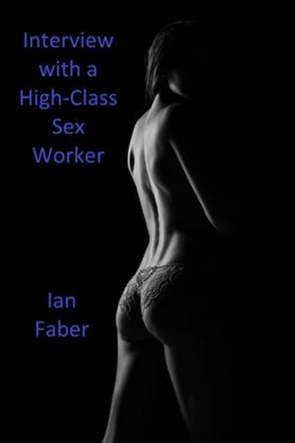 Interview with a High-Class Sex Worker, Ian Faber - Ebook - 9798223581512
