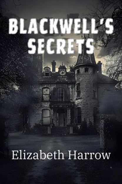 Blackwell's Secrets, Elizabeth Harrow - Ebook - 9798224209125