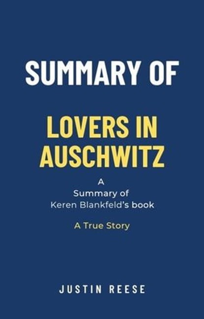 Summary of Lovers in Auschwitz by Keren Blankfeld: A True Story, Justin Reese - Ebook - 9798224951840