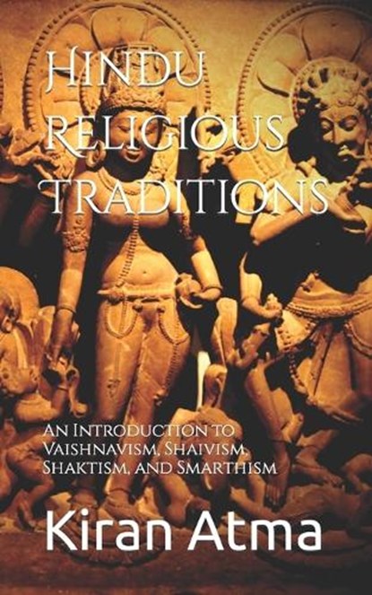 Hindu Religious Traditions: An Introduction to Vaishnavism, Shaivism, Shaktism, and Smarthism, Jai Krishna Ponnappan - Paperback - 9798390368190