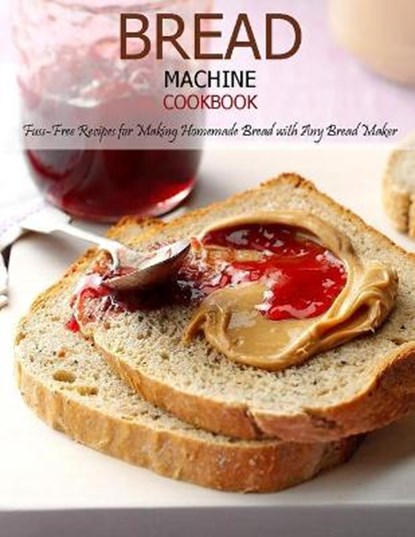 Bread Machine Cookbook: Fuss-Free Recipes for Making Homemade Bread with Any Bread Maker, Jovan A. Banks - Paperback - 9798599993612