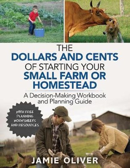 The Dollars and Cents of Starting Your Small Farm or Homestead: A Decision-Making Workbook and Planning Guide, Jamie Oliver - Paperback - 9798623350084