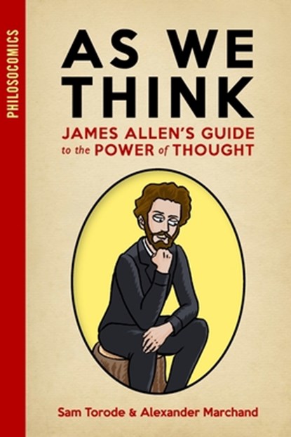 As We Think: James Allen's Guide to the Power of Thought, Alexander Marchand - Paperback - 9798649633710