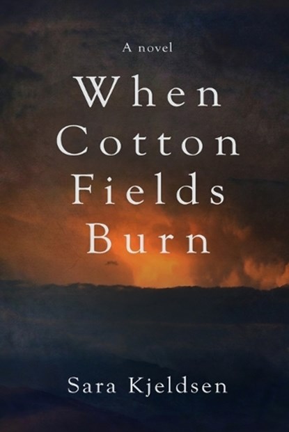 When Cotton Fields Burn, Sara Flower Kjeldsen - Paperback - 9798865779650