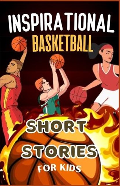 Inspirational Basketball Short Stories for Kids: Tales of Triumph, Teamwork, and Tenacity for Young Champions, Davis Nicholas - Paperback - 9798870797656