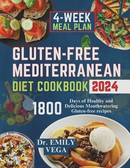 Gluten-Free Mediterranean Diet Cookbook: 1800 Days of Healthy and Delicious Mouthwatering Gluten-free recipes with 28-Day Meal Plan, Emily Vega - Paperback - 9798873642489
