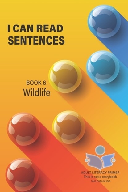 I Can Read Sentences Adult Literacy Primer (This is not a storybook): Book Six: Wildlife, Smd Publishing - Paperback - 9798876986955