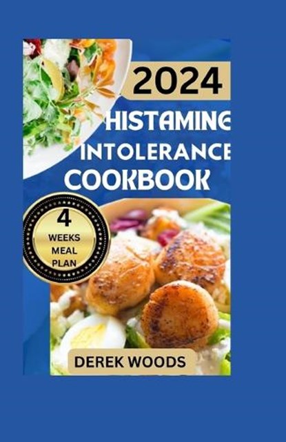 Histamine Intolerance Cookbook: Nourishing Your Body with Quick & Easy, Stress-Free, Healthy, and Delicious Low Histamine Diet Recipes, Derek Woods - Paperback - 9798878877527