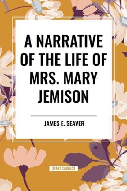 A Narrative of the Life of Mrs. Mary Jemison, James E. Seaver - Paperback - 9798880900466