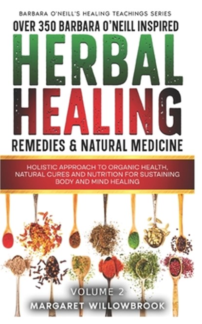 Over 350 Barbara O'Neill Inspired Herbal Healing Remedies & Medicine Volume 2: Holistic Approach to Organic Health Natural Cures and Nutrition for Sus, A. Better You Everyday Publications - Paperback - 9798883284235