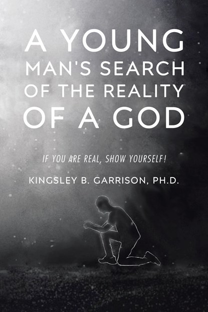 A Young Man's Search of the Reality of a God, Kingsley B. Garrison Ph. D. - Paperback - 9798886164459