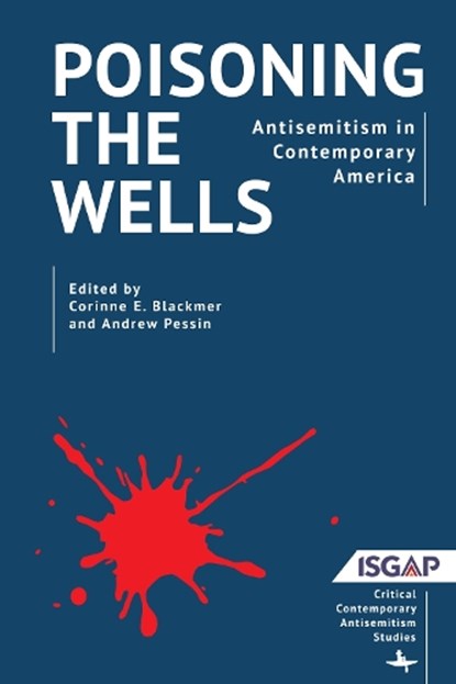 Poisoning the Wells: Antisemitism in Contemporary America, Corinne E. Blackmer - Gebonden - 9798887193151
