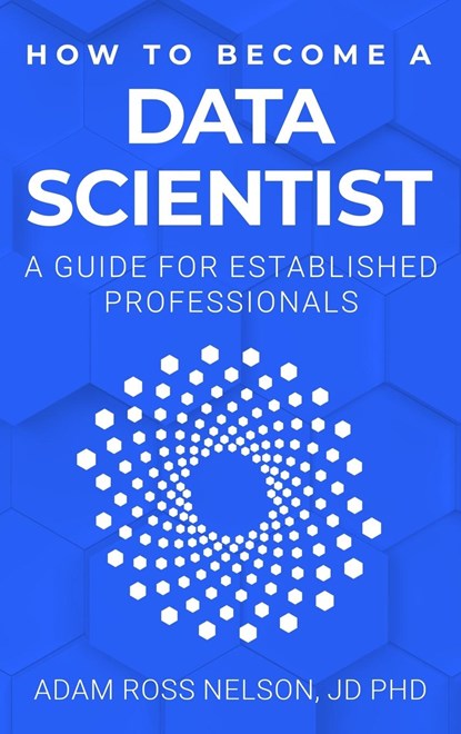 How to Become a Data Scientist, Adam Ross Nelson - Gebonden - 9798987503706