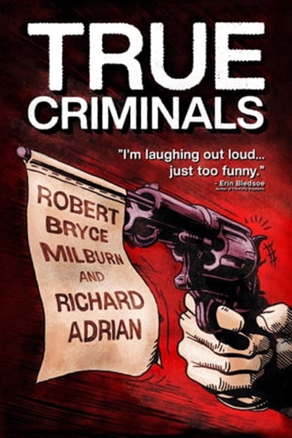 True Criminals, Robert Bryce Milburn ; Richard Adrian - Ebook - 9798987901625