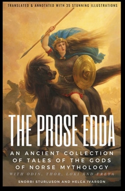 THE PROSE EDDA (Translated & Annotated with 35 Stunning Illustrations): An Ancient Collection Of Tales Of The Gods Of Norse Mythology With Odin, Thor,, Snorri Sturluson - Paperback - 9798988783206
