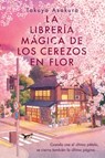 La Librería Mágica de Los Cerezos En Flor: The Vanishing Cherry Blossom Bookshop (Spanish Edition) - Takuya Asakura - 9780063481947