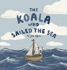 The Koala Who Sailed the Sea - Jess Elford - 9781764479608