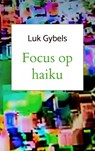 Focus op haiku - Luk Gybels - 9789402175325
