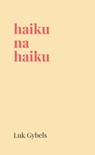 haiku na haiku - Luk Gybels - 9789465383828