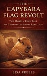 The Capybara Flag Revolt - Lisa Freels - 9798234019943