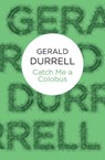 Catch Me a Colobus - Gerald Durrell - 9781037404054