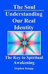 The Soul: Understanding Our Real Identity: The Key to Spiritual Awakening - Stephen Knapp - 9781453733837