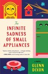 The Infinite Sadness of Small Appliances - Glenn Dixon - 9781668097267