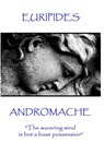 Euripides - Andromache: "The wavering mind is but a base possession" - Euripides - 9781787371606