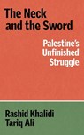 The Neck and the Sword - Rashid Khalidi ; Tariq Ali - 9781836745761