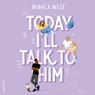 Today I'll Talk To Him - Bianca Wege - 9789000403196