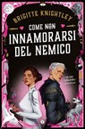 Come (non) innamorarsi del nemico - Brigitte Knightley - 9791223281161