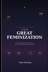 The Great Feminization: How the Demographic Transformation of Institutions Changed Everything - Ryan Bardyla - 9798243030274