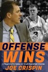 Offense Wins: A Player's 12 Foundational Principles for Great Basketball Offense - Joe Crispin - 9798645723620