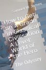 How to Get an A Grade in Classical Civilisation A Level: World of the Hero: The Odyssey - Samuel W. James - 9798882631580