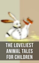 The Loveliest Animal Tales for Children - Beatrix Potter ; L. Frank Baum ; Kenneth Grahame ; Anna Sewell ; Margery Williams ; E. T. A. Hoffmann ; Hugh Lofting ; Amy Ella Blanchard ; Samuel McChord Crothers ; John Punnett Peters ; Eugene Field ; Charles Dickens ; Frances Browne ; Mary E. Wilkins F - 4057664101143