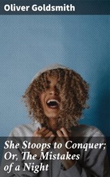 She Stoops to Conquer; Or, The Mistakes of a Night - Oliver Goldsmith ; Grant Cantrell - 4057664116918