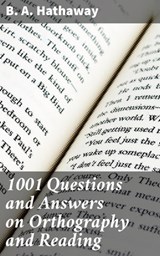 1001 Questions and Answers on Orthography and Reading - Benjamin Adams Hathaway - 4057664122445