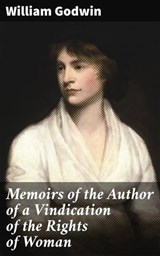 Memoirs of the Author of a Vindication of the Rights of Woman - William Godwin ; Dylan Holden - 4057664150202