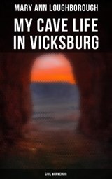 My Cave Life in Vicksburg (Civil War Memoir) - Mary Ann Loughborough ; Layla Donovan - 4057664559142