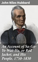 An Account of Sa-Go-Ye-Wat-Ha, or Red Jacket, and His People, 1750-1830 - John Niles Hubbard ; Cassidy Whitfield - 4057664572264