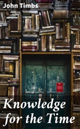 Knowledge for the Time - John Timbs ; Ethan Carlisle - 4057664574992