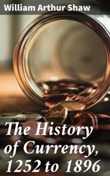 The History of Currency, 1252 to 1896 - William Arthur Shaw ; Liam Hightower - 4057664578587