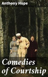 Comedies of Courtship - Anthony Hope ; Jared Nicholson - 4057664583208