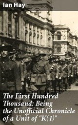 The First Hundred Thousand: Being the Unofficial Chronicle of a Unit of "K(1)" - Ian Hay ; Natalie Cooke - 4057664586704