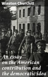 An essay on the American contribution and the democratic idea - Winston Churchill ; Kelsey Ramsey - 4057664590190