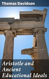 Aristotle and Ancient Educational Ideals - Thomas Davidson ; Eric Booth - 4057664593832