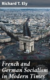 French and German Socialism in Modern Times - Richard T. Ely ; Victor Ball - 4057664604507